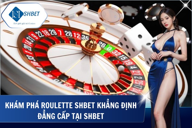 Roulette Shbet – Trò Chơi Đỉnh Cao Sòng Bạc Tại SHBet Tìm hiểu về cách chơi Roulette shbet