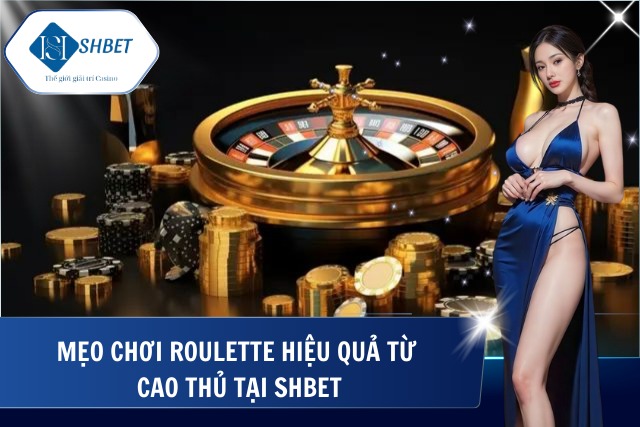 Roulette Shbet – Trò Chơi Đỉnh Cao Sòng Bạc Tại SHBet Kinh nghiệm chơi Roulette chỉ có tại SHBet